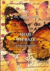 Moje wiersze polskie i francuskie - Jan Hubert Pucicki