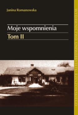 Moje wspomnienia Tom 2 W Galicji pod zaborem austriackim i w latach II Rzeczypospolitej Kopań–Ruszelczyce (1902-1939) - Janina Romanowska