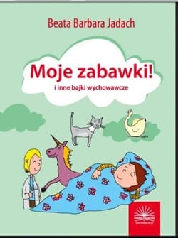 Moje zabawki i inne bajki wychowawcze - Jadach Beata Barbara