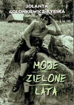 Moje zielone lata - Jolanta Golonkiewicz-Rybska