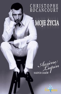 Moje życia. Arsene Lupin naszych czasów