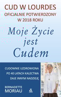 Moje życie jest cudem - Bernadette Moriau