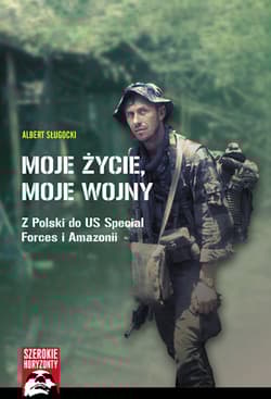 Moje życie, moje wojny Z Polski do US Special Forces i Amazonii