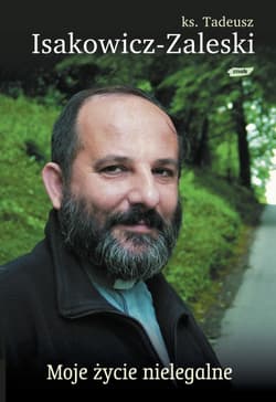 Moje życie nielegalne - Tadeusz Isakowicz-Zaleski