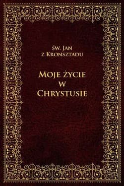 Moje życie w Chrystusie - Jan z Kronsztadu