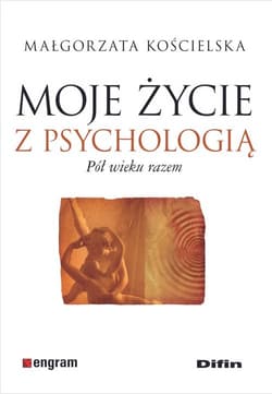 Moje życie z psychologią Pół wieku razem - Małgorzata Kościelska
