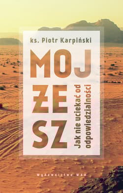 Mojżesz Jak nie uciekać od odpowiedzialności