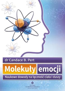 Molekuły emocji Naukowe dowody na łączność ciała i duszy - Pert Candace B.