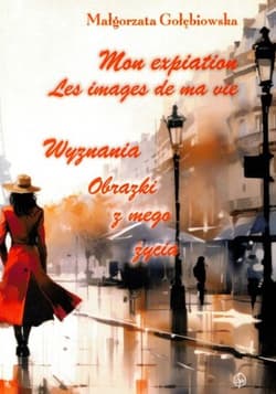 Mon expiation Les images de ma vie Wyznania Obrazki z mego życia - Małgorzata Gołębiowska