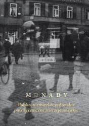 Monady Polsko-niemiecko-żydowskie po(st)graniczne narracje miejskie - Praca zbiorowa