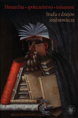 Monarchia społeczeństwo tożsamość Studia z dziejów średniowiecza - Opracowanie Zbiorowe