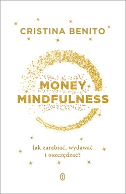 Money Mindfullness Jak zarabiać, wydawać i oszczędzać? - Cristina Benito