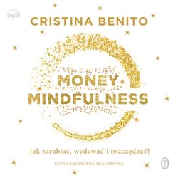 Money Mindfulness. Jak zarabiać, wydawać i oszczędzać? - audiobook - Cristina Benito