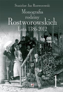 Monografia rodziny Rostworowskich Lata 1386-2012 - Rostworowski Stanisław