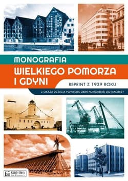 Monografia Wielkiego Pomorza i Gdyni reprint z 1939 roku Z okazji 20-lecia powrotu Ziemi Pomorskiej do Macierzy - Opracowanie Zbiorowe