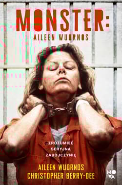 Monster Aileen Wuornos – zrozumieć seryjną zabójczynię - Christopher Berry-Dee