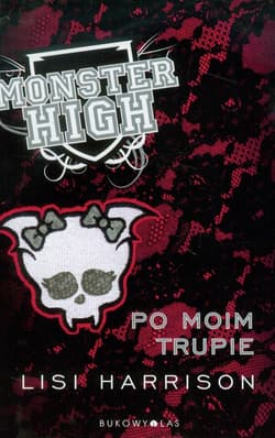 Monster High 4. Po moim trupie - Lisi Harrison