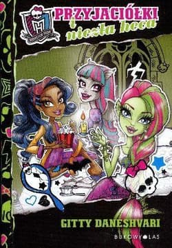 Monster High. Przyjaciółki i niezła heca - Gitty Daneshvari