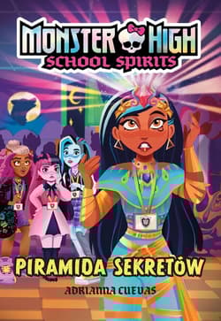 Monster High. School Spirits. Piramida sekretów - Adrianna Cuevas
