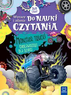 Monster trucki. Ciekawostki dla dzieci. Wyrazy i zdania do nauki czytania. Duże litery - Agnieszka Bator