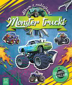 Monster Trucki. Ciekawostki i wyklejanie. Album z naklejkami - Opracowanie Zbiorowe