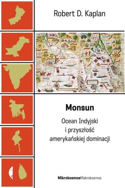 Monsun. Ocean Indyjski i przyszłość amerykańskiej dominacji - Robert D. Kaplan