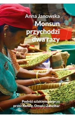 Monsun przychodzi dwa razy. Podróż szlakiem pieprzu przez Keralę, Oman i Zanzibar