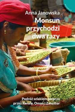 Monsun przychodzi dwa razy. Podróż szlakiem pieprzu przez Keralę, Oman i Zanzibar_plik - ebook - Anna Janowska