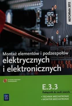 Montaż elementów i podzespołów elektrycznych i elektronicznych Podręcznik do nauki zawodu technik mechatronik monter mechatronik E.3.3 Szkoła ponadgimnazjalna - Michał Tokarz