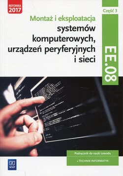 Montaż i eksploatacja systemów komputerowych, urządzeń peryferyjnych i sieci Kwalifikacja EE. 08 Podręcznik Część 3 Technik informatyk - Pytel Krzysztof, Osetek Sylwia