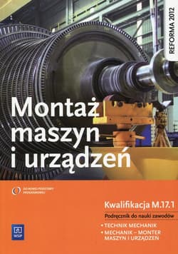 Montaż maszyn i urządzeń Podręcznik do nauki zawodów Kwalifikacja M.17.1 technik mechanik mechanik-monter maszyn i urządzeń. Szkoła ponadgimnazjalna - Józef Zawora