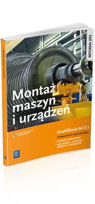 Montaż maszyn i urządzeń Podręcznik do nauki zawodów Kwalifikacja M.17.1 technik mechanik mechanik-monter maszyn i urządzeń. Szkoła ponadgimnazjalna - Józef Zawora