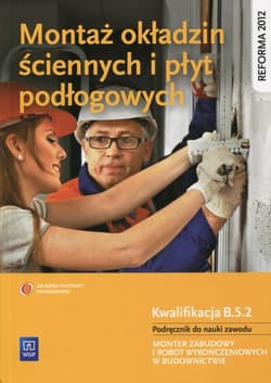Montaż okładzin ściennych i płyt podłogowych Podręcznik do nauki zawodu Kwalifikacja B.5.2 Monter zabudowy i robót wykończeniowych w budownictwie - Kusina Anna, Machnik Marek
