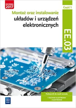 Montaż oraz instalowanie układów i urządzeń elektronicznych Kwalifikacja EE.03 Podręcznik do nauki zawodu Część 1 Technik elektronik Elektronik - Piotr Golonko