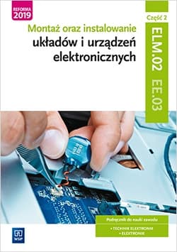 Montaż oraz instalowanie układów i urządzeń elektronicznych Kwalifikacja EE.03 Podręcznik do nauki zawodu Część 2 Technik elektronik Elektronik - Piotr Golonko