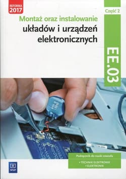 Montaż oraz instalowanie układów i urządzeń elektronicznych Kwalifikacja EE.03 Podręcznik do nauki zawodu Część 2 Technik elektronik Elektronik - Piotr Golonko