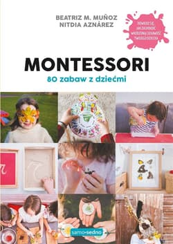 Montessori. 80 zabaw z dziećmi. Samo Sedno - Beatriz M. Muoz, Nitdia Aznrez