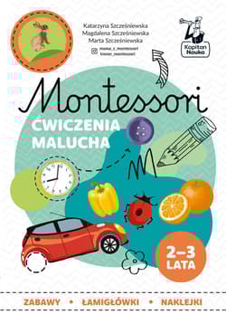Montessori Ćwiczenia malucha 2-3 lata - Szcześniewska Katarzyna, Szcześniewska Magdalena, Szcześniewska Marta