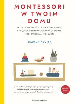 Montessori w twoim domu Przewodnik dla rodziców, którzy chcą wychować swoje dzieci na ludzi odpowiedzialnych i ciekawych świ - Davies Simone