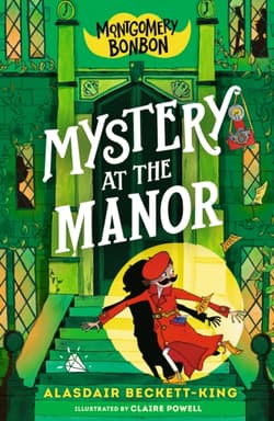 Montgomery Bonbon. Mystery at the Manor - Alasdair Beckett-King, Claire Powell
