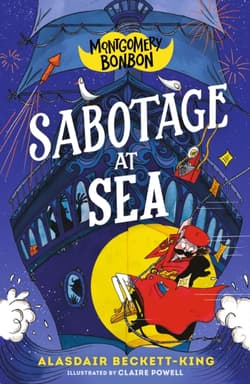 Montgomery Bonbon. Sabotage at Sea - Alasdair Beckett-King, Claire Powell