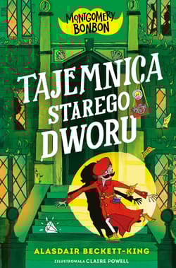 Montgomery Bonbon. Tajemnica starego dworu - Alasdair Beckett-King