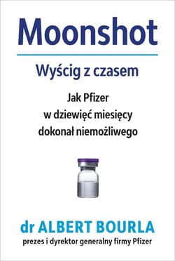 Moonshort Wyścig z czasem Jak Pfizer w dziewięć miesięcy dokonał niemożliwego - Albert Bourla