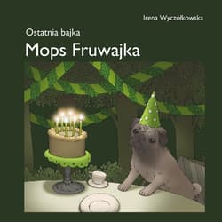 Mops Fruwajka Ostatnia bajka - Irena Wyczółkowska