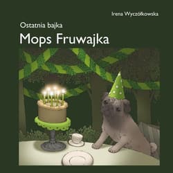 Mops Fruwajka Ostatnia bajka - Irena Wyczółkowska