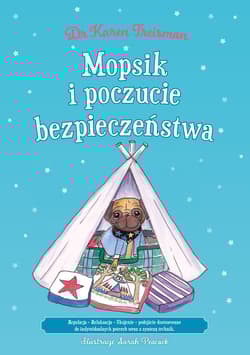 Mopsik i poczucie bezpieczeństwa: Regulacja - Relaksacja - Ukojenie Podejście dostosowane do indywidualnych potrzeb wraz syntezą technik - Karen Treisman
