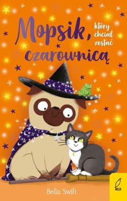 Mopsik który chciał zostać czarownicą Tom 10 - Bella Swift