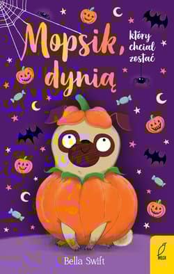 Mopsik, który chciał zostać dynią wyd. 2023 - Bella Swift