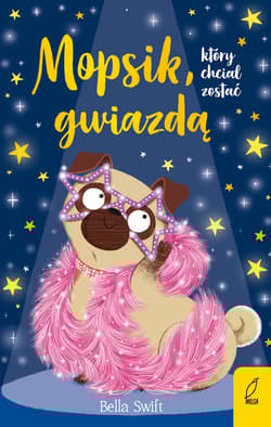 Mopsik który chciał zostać gwiazdą Tom 6 - Bella Swift