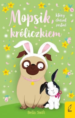 Mopsik który chciał zostać króliczkiem Tom 2 - Bella Swift